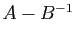 $ A-B^{-1}$