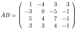 $\displaystyle AB=\left(\begin{array}{rrrr}
1&-4&3&3\\
-3&0&-5&-1\\
5&4&7&-1\\
3&3&4&-1
\end{array}\right)$