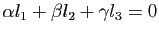 $ \alpha l_1+\beta l_2+\gamma l_3=0$