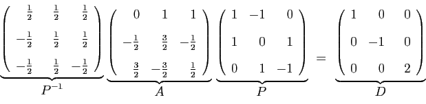 \begin{displaymath}
\stackrel{
\underbrace{
\left(
\begin{array}{rrr}
\frac{1}{2...
...&&nbsp;&nbsp;0\ [2ex]
0&-1&&nbsp;&nbsp;0\ [2ex]
0&0&&nbsp;&nbsp;2
\end{array}\right)
}}{D}
\end{displaymath}