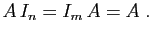 $\displaystyle A I_n = I_m A = A\;.
$