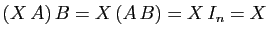 $ (X A) B=X (A B)=X I_n=X$