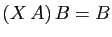 $ (X A) B=B$