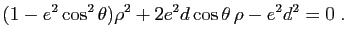 $\displaystyle (1-e^2 \cos^2\theta)\rho^2+2e^2d \cos\theta \, \rho -e^2d^2=0 \; .$