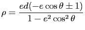 $\displaystyle \rho=\dfrac{ed(-e\cos\theta \pm 1)}{1-e^2 \cos^2\theta}$