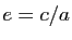 $ e=c/a$