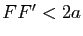 $ FF'<2a$