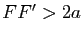 $ FF'>2a$