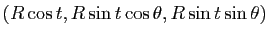$ (R\cos t,R\sin t \cos \theta,R\sin t \sin\theta)$