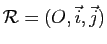 $ \mathcal R=(O,\vec{i},\vec{j})$