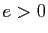 $ e>0$