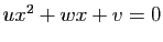 $ ux^2+wx+v=0$