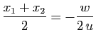 $ \dfrac{x_1+x_2}{2}=-\dfrac{w}{2\, u}$