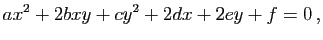 $\displaystyle ax^2+2bxy+cy^2+2dx+2ey+f=0 \, ,$
