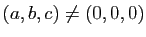 $ (a,b,c)\not = (0,0,0)$