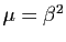 $ \mu=\beta^2$