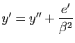$ y'=y''+\dfrac{e'}{\beta^2}$