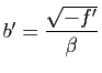 $ b'=\dfrac{\sqrt{-f'}}{\beta}$
