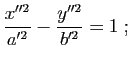 $\displaystyle \dfrac{x''^2}{a'^2}-\dfrac{y''^2}{b'^2}=1 \; ;$