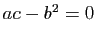 $ ac-b^2=0$