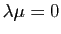 $ \lambda \mu=0$