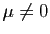 $ \mu\not=0$