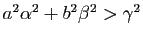 $ a^2 \alpha^2+b^2 \beta^2>\gamma^2$