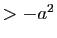 $ >-a^2$