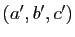 $ (a',b',c')$