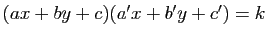 $ (ax+by+c)(a'x+b'y+c')=k$