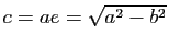 $ c=ae=\sqrt{a^2-b^2}$