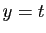 $ y=t$