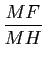 $ \dfrac{MF}{MH}$