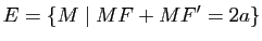 $\displaystyle E=\{M \mid MF+MF'=2a\}$