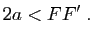 $\displaystyle 2a<FF' \; .$