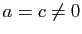 $ a=c\not =0$