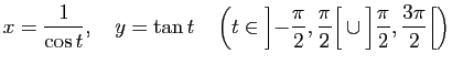 $ x=\dfrac{1}{\cos t}, \quad y=\tan t \quad \left( t\in \left] -\dfrac{\pi}{2},\...
...ac{3\pi}{2}}
\right[ \cup
\left] \dfrac{\pi}{2},\dfrac{3\pi}{2}\right[ \right)$