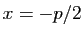 $ x=-p/2$