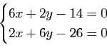 \begin{displaymath}\begin{cases}
6x+2y-14=0\\
2x+6y-26=0
\end{cases}\end{displaymath}
