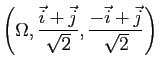 $ \left(\Omega, \dfrac{\vec{i}+\vec{j}}{\sqrt{2}}, \dfrac{-\vec{i}+\vec{j}}{\sqrt{2}}\right)$