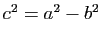 $ c^2=a^2-b^2$