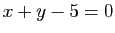 $ x+y-5=0$