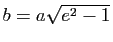 $ b=a\sqrt{e^2-1}$