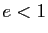 $ e<1$