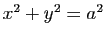 $ x^2+y^2=a^2$