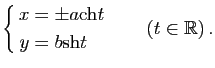 $\displaystyle \left\{ \begin{aligned}x&=\pm a\ch t\\ y&=b \sh t \end{aligned} \right. \qquad (t\in \mathbb{R})\, .$