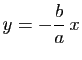 $ y=-\dfrac{b}{a}\, x$