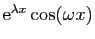 $ \mathrm{e}^{\lambda x}\cos(\omega x)$