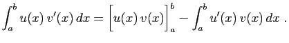 $\displaystyle \int_{a}^{b} u(x) v'(x)  dx = \Big[u(x) v(x)\Big]_{a}^{b}
- \int_{a}^{b} u'(x) v(x)  dx\;.
$