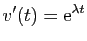 $ \displaystyle{v'(t) = \mathrm{e}^{\lambda t}}$